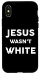 iPhone X/XS Jesus Wasn't White Tee Shirt Funny Religious Case