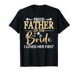 Proud Father of the Bride I Loved Her First Daughter Wedding T-Shirt