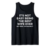 It's Not Easy Being The Best Wife Ever But Here I Am Nailing Tank Top