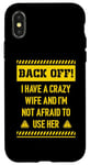 iPhone X/XS Back off I have a crazy wife and I am not afraid to use her Case