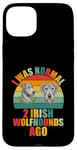 Coque pour iPhone 15 Plus J'étais normal il y a 2 Irish Wolfhounds