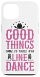 iPhone 13 Line Dancing Dance Teacher Good Things Come To Those Who Case