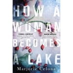 How a Woman Becomes a Lake (häftad, eng)