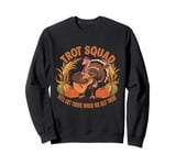 Trot squad we'll get there when we get there Sweatshirt