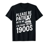 Please Be Patient With Me I'm From The 1900s T-Shirt