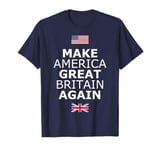 Make America Great Britain Again T-Shirt w/ Flags T-Shirt