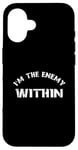 Coque pour iPhone 16 I'm The Enemy Within - Harris Walz 2024