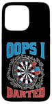 Coque pour iPhone 15 Pro Max Oops I Darted Erreur du joueur de fléchettes ----