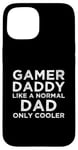 Coque pour iPhone 15 Gamer Daddy Like A Normal Dad Only Cool Console Gamer