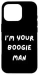 iPhone 16 Pro FUNNY SCARY TSHIRT. I'M YOUR BOOGIE MAN. HALLOWEEN, SCARED Case