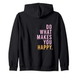 DO WHAT MAKES YOU HAPPY Statement Mindset Lifestyle Zip Hoodie