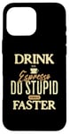 Coque pour iPhone 16 Pro Max Buvez du café expresso et faites des choses stupides plus rapidement