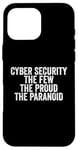 Coque pour iPhone 16 Pro Max Cybersécurité The Few The Proud The Paranoid Funny Techie