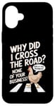 Coque pour iPhone 16 Plus Chicken Why Did I Cross The Road Aucune de vos affaires