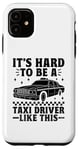 iPhone 11 It's Hard To Be A Taxi Driver Like This Cab Taxis Drivers Case