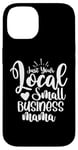 iPhone 14 Just Your Local Small Business Mama Gift for Mom Mother Boss Case