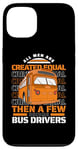 iPhone 13 All Men Are Created Equal Few Become School Bus Driver Case