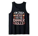 I'm Just Here For The Dinner Rolls Thanksgiving Dinner Rolls Tank Top