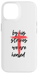 Coque pour iPhone 14 By His Stripes, We Are Healed - Isaiah 53:5 Verse biblique God