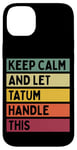 Coque pour iPhone 14 Plus Keep Calm And Let Tatum Handle This Funny Citation Retro