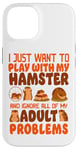 iPhone 14 Hamster I Just Want To Play With My Hamster And Ignore All Case