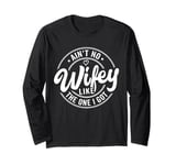 Ain't No Wife Like The One I Got Family Reunion Long Sleeve T-Shirt