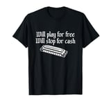 Will Play For Free Will Stop For Cash Funny Harmonica T-Shirt