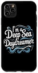 Coque pour iPhone 11 Pro Max Citation humoristique « I'm a Deep Sea Daydreamer »