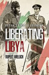 Liberating Libya  British Diplomacy and War in the Desert