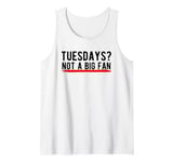 Tuesdays? Not a Big Fan Tank Top