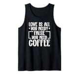 All You Need Is Love And Coffee Classic Funny Quote Design Tank Top