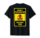 Funny Quote Don't follow Me I'm Lost Too, cute witty message T-Shirt