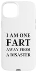 iPhone 15 Plus Fart Present for Dad - I am One Fart Away from a Disaster Case