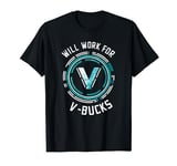 Will work for V-Bucks Battle Royale Gamer T-Shirt