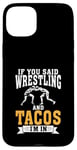 Coque pour iPhone 15 Plus Si vous avez dit Wrestling and Tacos, je suis dans Sport Coach Wrestling.