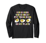 God Is good God Is Geat Put Those Deviled Eggs On My Plate Long Sleeve T-Shirt