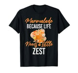 Marmalade Because Life Needs a Little Zest Marmalade T-Shirt