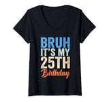 Womens Bruh It's My 25th Birthday I'm 25 Year Old Birthday V-Neck T-Shirt