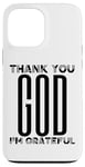 Coque pour iPhone 13 Pro Max Thank You God I'm Grateful Christian Thanksgiving Homme Femme