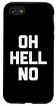 iPhone SE (2020) / 7 / 8 Oh Hell No T-Shirt funny saying sarcastic novelty humor cool Case