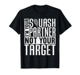 I'm Your Squash Partner Not Your Target Funny Squash T-Shirt