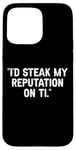 Coque pour iPhone 15 Pro Max I'd Steak My Reputation Lout It Funny Beef Carnivore Diet Pun