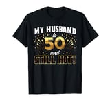 My Husband Is 50 And Still Hot 50th Birthday For Him T-Shirt