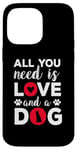 iPhone 14 Pro Max All You Need Is Love And A Dog Funny Valentine's Day Case