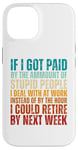 iPhone 14 If I Got Paid By The Amount Of Stupid People I Deal At Work Case