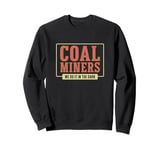 Coal Miners We Do It In The Dark For Coal Extracting Coalman Sweatshirt