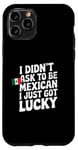 Coque pour iPhone 11 Pro Citations mexicaines I Didn't Ask To Be Mexican I Just Got Lucky