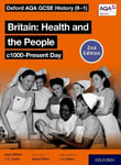 Oxford AQA GCSE History (9-1): Britain: Health and the People c1000-Present Day Student Book Second Edition 2nd Revised edition