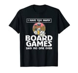 I Have Too Many Board Games Said No One Ever T-Shirt