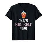 Crazy Maple Syrup Lady – Cute Maple Syrup Lovers T-Shirt